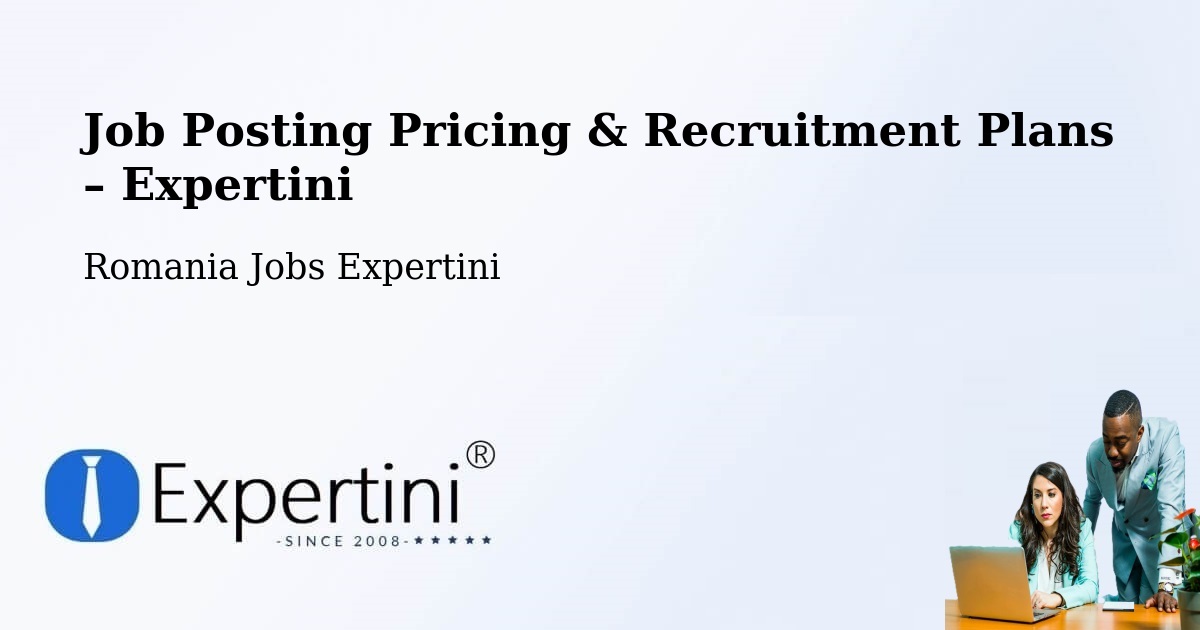 Job Posting Pricing & Recruitment Plans – Comuna Ulmi - Comuna Ulmi, Romania Jobs Expertini
